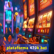 plataforma 470k.bet